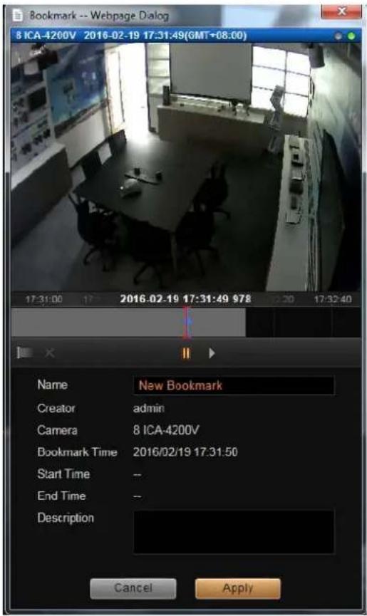 Bookmark -- Webpage Dialog 8 ICA-4200V 2016-02-19 17:31:49(GMT+08:00) 17:31:00 17: 2016.02.19 17:31:49 978 12:30 17:32:40 Name New Bookmark Creator admin Camera 8 ICA-4200V Bookmark Time 2016/02/19 17:31:50 Start Time -- End Time -- Description Cancel Apply