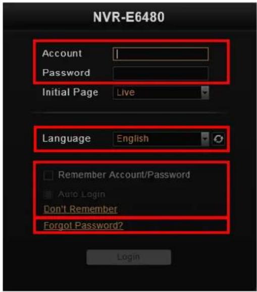 NVR-E6480 Account Password Initial Page Live Language English Remember Account/Password Auto Login Don't Remember Forgot Password? Login