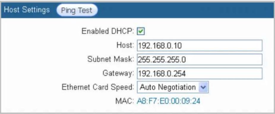 Host Settings Ping Test Enabled DHCP: Host: 192.168.0.10 Subnet Mask: 255.255.255.0 Gateway: 192.168.0.254 Ethernet Card Speed: Auto Negotiation MAC: A8:F7:E0:00:09:24