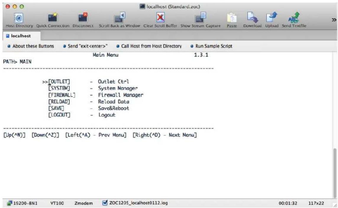 localhost (Standard.zoc) Host Directory Quick Connection Disconnect Scroll Back as Window Clear Scroll Buffer Show Stream Capture Paste Download Upload Send Textfile localhost About these Buttons Send "exit" Call Host from Host Directory Run Sample Script Main Menu 1.3.1 PATH> MAIN >>[OUTLET] - Outlet Ctrl [SYSTEM] - System Manager [FIREWALL] - Firewall Manager [RELOAD] - Reload Data [SAVE] - Save&Reboot [LOGOUT] - Logout [Up(^N)] [Down(^Z)] [Left(^A) - Prev Menu] [Right(^D) - Next Menu] 19200-BN1 VT100 Zmodem ZOC1205_localhost0112.log 00:01:32 117x22