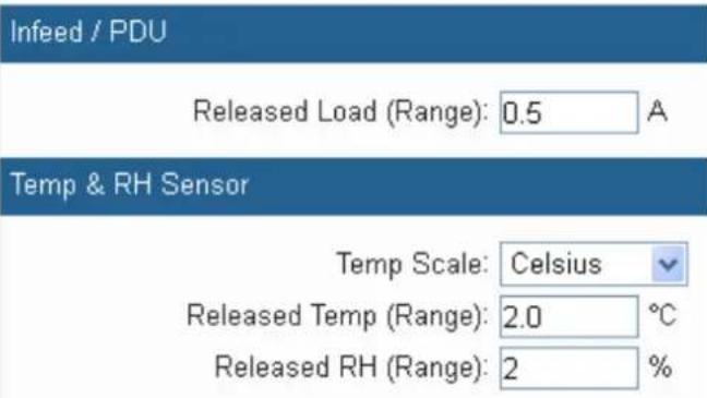 Infeed / PDU Released Load (Range): 0.5 A Temp & RH Sensor Temp Scale: Celsius Released Temp (Range): 2.0 °C Released RH (Range): 2 %