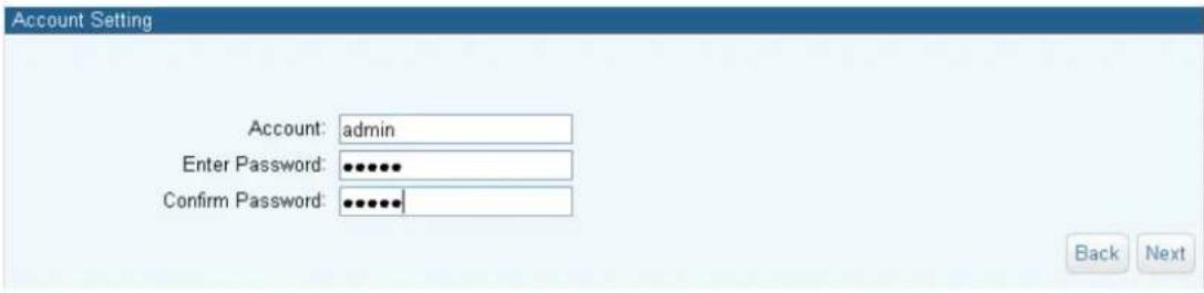Account Setting Account: admin Enter Password: •••••• Confirm Password: •••••• Back Next