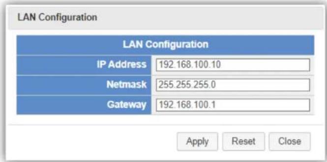 LAN Configuration LAN Configuration IP Address 192.168.100.10 Netmask 255.255.255.0 Gateway 192.168.100.1 Apply Reset Close