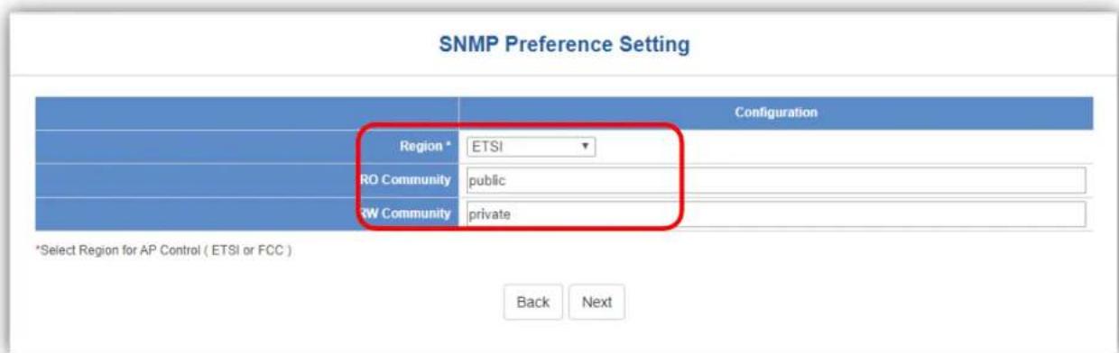 SNMP Preference Setting Configuration Region * ETSI RO Community public RW Community private *Select Region for AP Control ( ETSI or FCC ) Back Next