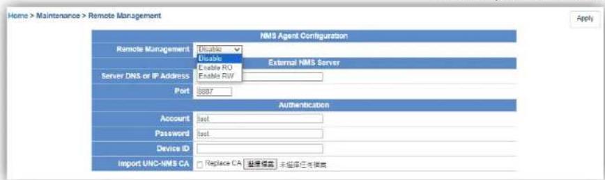Home > Maintenance > Remote Management NMS Agent Configuration Remote Management Disable Disable External NMS Server Server DNS or IP Address Enable RD Enable RW Port 8887 Authentication Account test Password test Device ID Import UNC-NMS CA Replace CA 重置隔离 未连接任何隔离 Apply