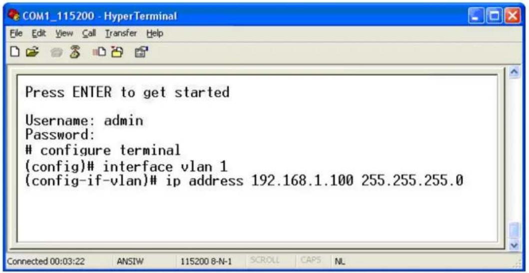 Press ENTER to get started Username: admin Password: configure terminal (config)# interface vlan 1 (config-if-vlan)# ip address 192.168.1.100 255.255.255.0