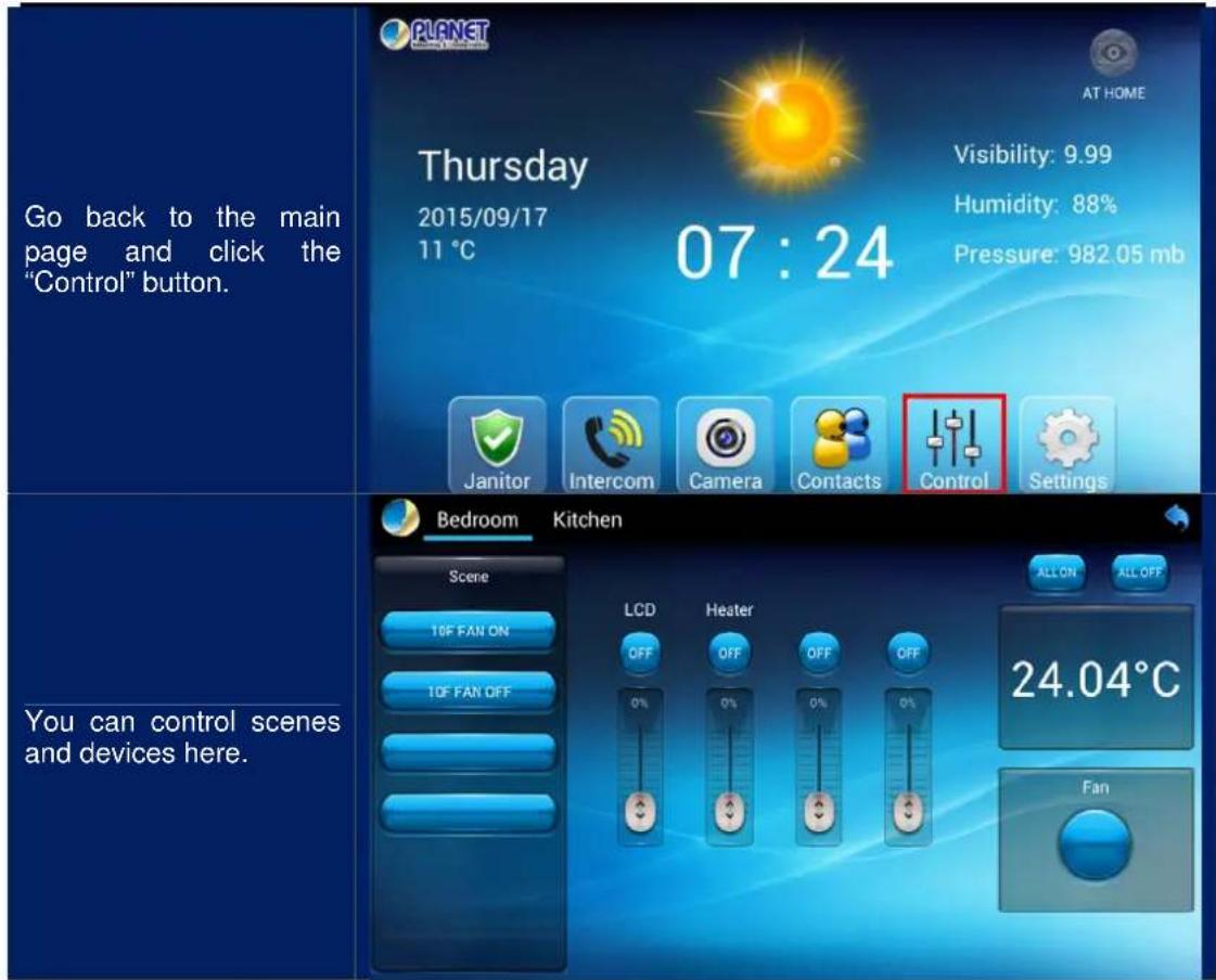 Go back to the main page and click the "Control" button. Thursday 2015/09/17 11 °C 07 : 24 Visibility: 9.99 Humidity: 88% Pressure: 982.05 mb Janitor Intercom Camera Contacts Control Settings Bedroom Kitchen Scene 16F FAN ON 10F FAN OFF LCD Heater OFF OFF OFF 0% 0% 0% 0% 24.04°C Fan