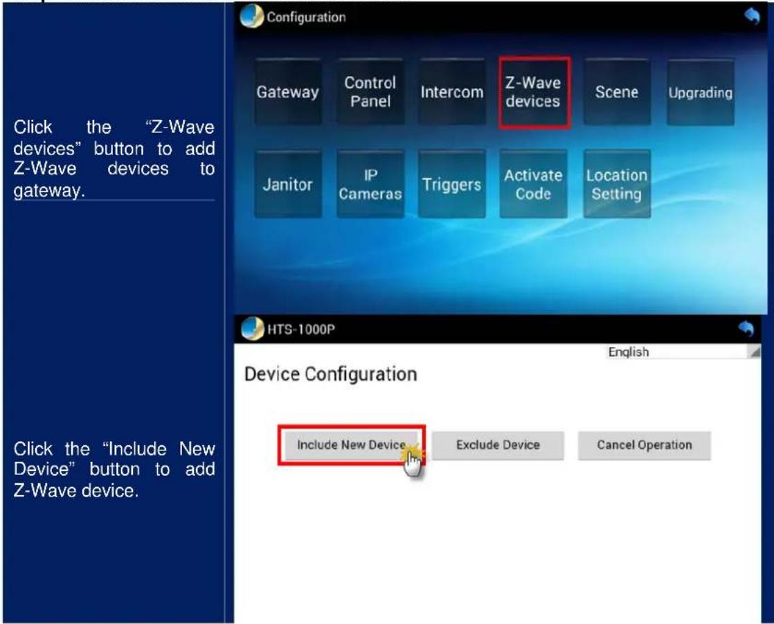 Click the "Z-Wave devices" button to add Z-Wave devices to gateway. Click the "Include New Device" button to add Z-Wave device. Configuration Gateway Control Panel Intercom Z-Wave devices Scene Upgrading Janitor IP Cameras Triggers Activate Code Location Setting HTS-1000P English Device Configuration Include New Device Exclude Device Cancel Operation