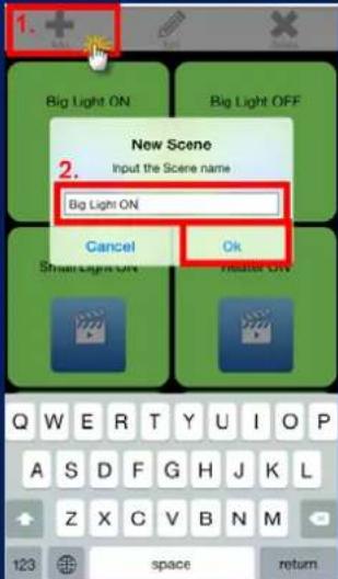 1. Big Light ON Big Light OFF New Scene 2. Input the Scene name Big Light ON Cancel Ok Shawn Light ON Meater ON Q W E R T Y U I O P A S D F G H J K L Z X C V B N M 123 space return