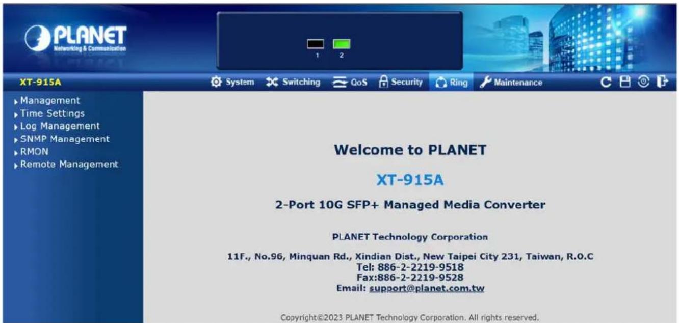 PLANET Networking & Communication 1 2 XT-915A ► Management ► Time Settings ► Log Management ► SNMP Management ► RMON ► Remote Management Welcome to PLANET XT-915A 2-Port 10G SFP+ Managed Media Converter PLANET Technology Corporation 11F., No.96, Minquan Rd., Xindian Dist., New Taipei City 231, Taiwan, R.O.C Tel: 886-2-2219-9518 Fax:886-2-2219-9528 Email: support@planet.com.tw Copyright©2023 PLANET Technology Corporation. All rights reserved.