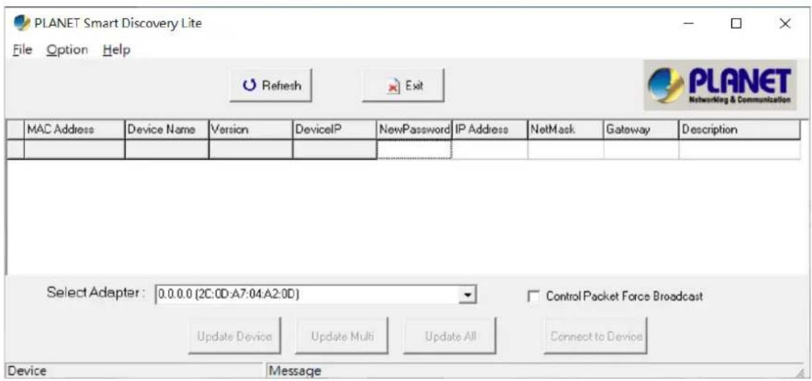 PLANET Smart Discovery Lite File Option Help Refresh Exit PLANET Networking & Communication MAC Address Device Name Version DeviceIP NewPassword IP Address NetMask Gateway Description Select Adapter: 0.0.0.0 (2C:0D:A7:04:A2:0D) Control Packet Force Broadcast Update Device Update Multi Update All Connect to Device Device Message