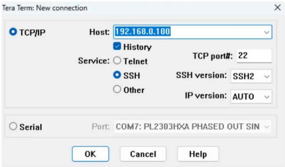 Tera Term: New connection TCP/IP Host: 192.168.0.100 ✓ History Service: ○ Telnet TCP port#: 22 ● SSH SSH version: SSH2 ○ Other IP version: AUTO Serial Port: COM7: PL2303HXA PHASED OUT SIN OK Cancel Help