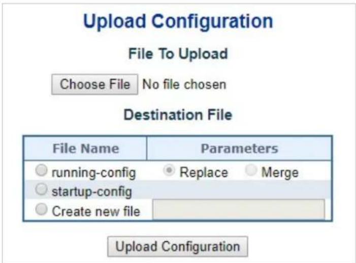 Upload Configuration File To Upload Choose File No file chosen Destination File File Name Parameters ○ running-config ● Replace ○ Merge ○ startup-config ○ Create new file Upload Configuration