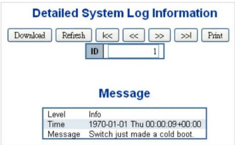 Detailed System Log Information Download Refresh << << >> >>1 Print ID 1 Message Level Info Time 1970-01-01 Thu 00:00:09+00:00 Message Switch just made a cold boot.