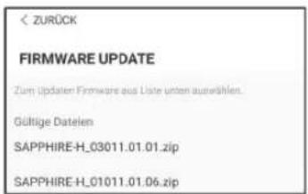 < ZURÜCK FIRMWARE UPDATE Zum Updaten Firmware aus Liste unten auswählen. Gültige Datelen SAPPHIRE-H_03011.01.01.zip SAPPHIRE-H_01011.01.06.zip