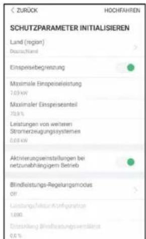 SCHUTZPARAMETER INITIALISIEREN Land (region) Deutschland Einspeisebegrenzung Maximalle Einspeiseleistung 7.00 kW Maximaler Einspeiseanteil 70.0 % Leistungen von weiteren Strötherzeugungssystemen 0.00 kW Aktivierungseinstellungen bei netzunabhängigem Betrieb Blindleistungs-Regelungsmodus OF Leistungsfaktur Aufgeguation 1.000 Entwicklung Blindlesungsvermösten 0.0 %