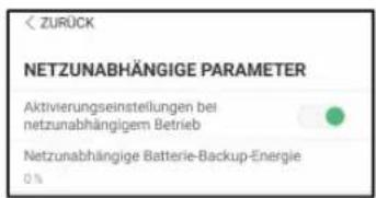 NETZUNABHÄNGIGE PARAMETER Aktivierungseinstellungen bei netzunabhängigem Betrieb Netzunabhängige Batterie-Backup-Energie 0 %