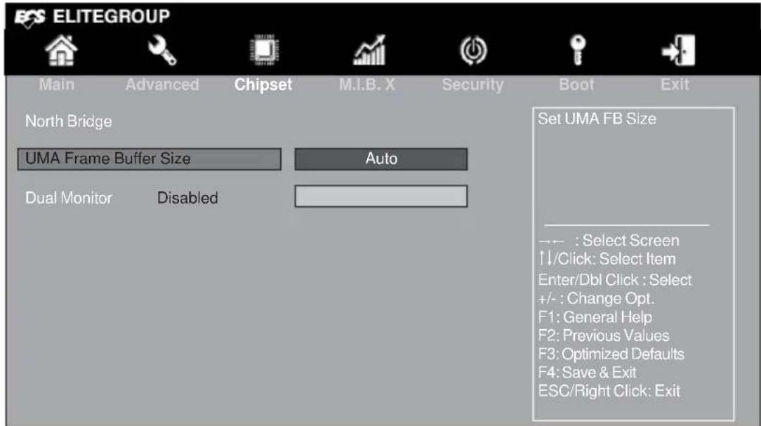 ELITEGROUP Main Advanced Chipset M.I.B. X Security Boot Exit North Bridge UMA Frame Buffer Size Auto Dual Monitor Disabled Set UMA FB Size --- : Select Screen ↑/Click: Select Item Enter/Dbl Click : Select +/- : Change Opt. F1: General Help F2: Previous Values F3: Optimized Defaults F4: Save & Exit ESC/Right Click: Exit