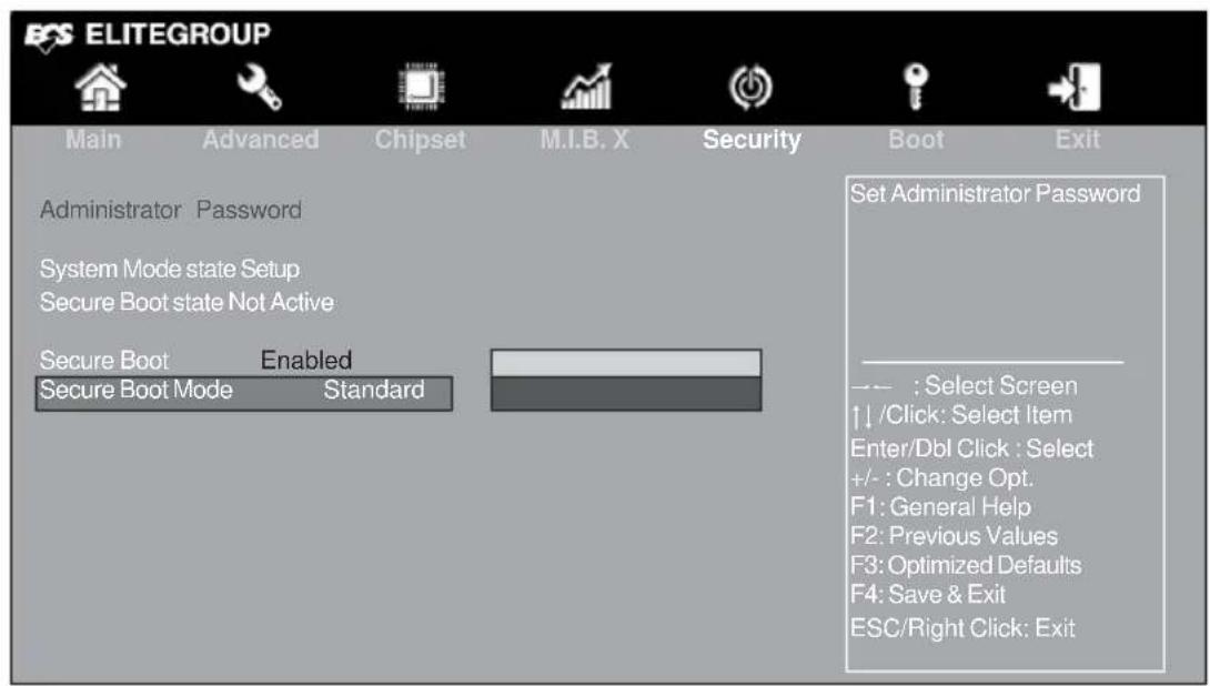 ELITEGROUP Main Advanced Chipset M.I.B. X Security Boot Exit Administrator Password System Mode state Setup Secure Boot state Not Active Set Administrator Password Secure Boot Enabled Secure Boot Mode Standard --- : Select Screen ↑/Click: Select Item Enter/Dbl Click : Select +/- : Change Opt. F1: General Help F2: Previous Values F3: Optimized Defaults F4: Save & Exit ESC/Right Click: Exit