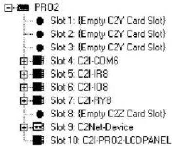 PRO2 ● Slot 1: {Empty CZY Card Slot} ● Slot 2: {Empty CZY Card Slot} ● Slot 3: {Empty CZY Card Slot} □ ■■ Slot 4: C2I-COM6 □ ■■ Slot 5: C2I-R8 □ ■■ Slot 6: C2I-I08 □ ■■ Slot 7: C2I-RY8 ● Slot 8: {Empty CZZ Card Slot} □ ■■ Slot 9: C2Net-Device □ ■■ Slot 10: C2I-PRO2-LCDPANEL