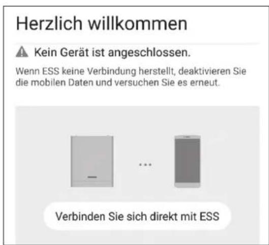 Herzlich willkommen ⚠️ Kein Gerät ist angeschlossen. Wenn ESS keine Verbindung herstellt, deaktivieren Sie die mobilen Daten und versuchen Sie es erneut. Verbinden Sie sich direkt mit ESS