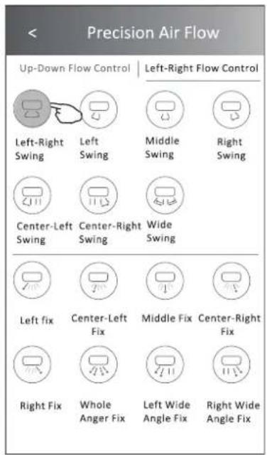 Precision Air Flow Up-Down Flow Control | Left-Right Flow Control Left-Right Swing Left Swing Middle Swing Right Swing Center-Left Swing Center-Right Swing Wide Swing Left fix Center-Left Fix Middle Fix Center-Right Fix Right Fix Whole Anger Fix Left Wide Angle Fix Right Wide Angle Fix