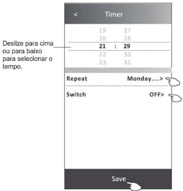 Deslize para cima ou para baixo para selecionar o tempo. Timer 19 27 20 28 21 : 29 22 30 23 31 Repeat Monday.... Switch OFF> Save