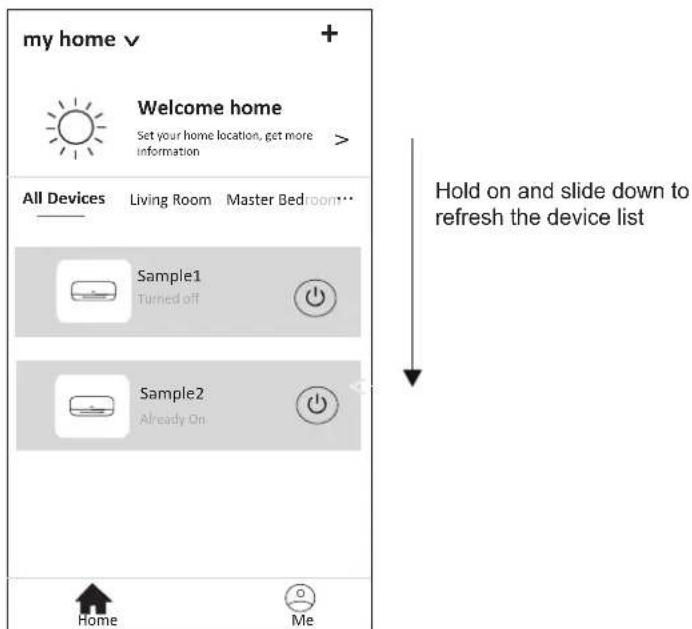 my home v + Welcome home Set your home location, get more information All Devices Living Room Master Bedroom... Sample1 Turned off Sample2 Already On Home Me Hold on and slide down to refresh the device list