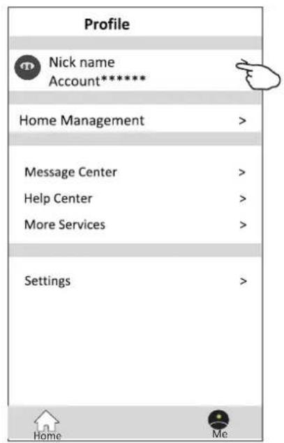 Profile Nick name Account***** Home Management > Message Center > Help Center > More Services > Settings > Home Me