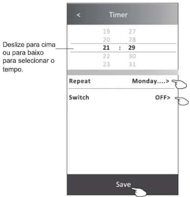 Deslize para cima ou para baixo para selecionar o tempo. Timer 19 27 20 28 21 : 29 22 30 23 31 Repeat Monday.... Switch OFF> Save