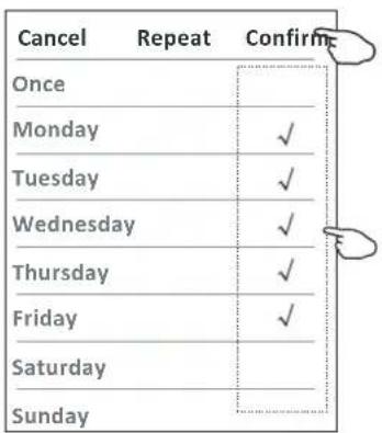 Cancel Repeat Confirm Once Monday ✓ Tuesday ✓ Wednesday ✓ Thursday ✓ Friday ✓ Saturday Sunday