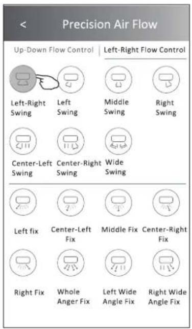 Precision Air Flow Up-Down Flow Control | Left-Right Flow Control Left-Right Swing Left Swing Middle Swing Right Swing Center-Left Swing Center-Right Swing Wide Swing Left fix Center-Left Fix Middle Fix Center-Right Fix Right Fix Whole Anger Fix Left Wide Angle Fix Right Wide Angle Fix