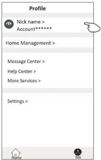Profile Nick name > Account***** Home Management > Message Center > Help Center > More Services > Settings > Home Me