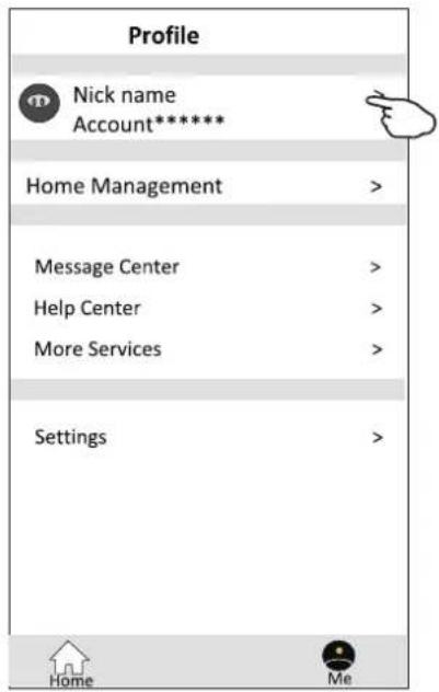 Profile Nick name Account***** Home Management > Message Center > Help Center > More Services > Settings > Home Me