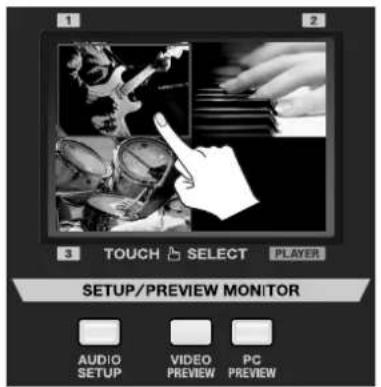 1 2 3 TOUCH SELECT PLAYER SETUP/PREVIEW MONITOR AUDIO SETUP VIDEO PREVIEW PC PREVIEW