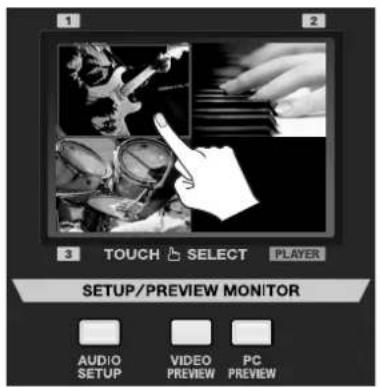 1 2 3 TOUCH SELECT PLAYER SETUP/PREVIEW MONITOR AUDIO SETUP VIDEO PREVIEW PC PREVIEW