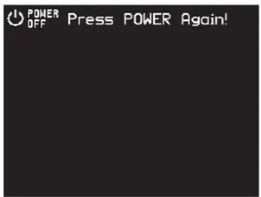 POWER OFF Press POWER Again!