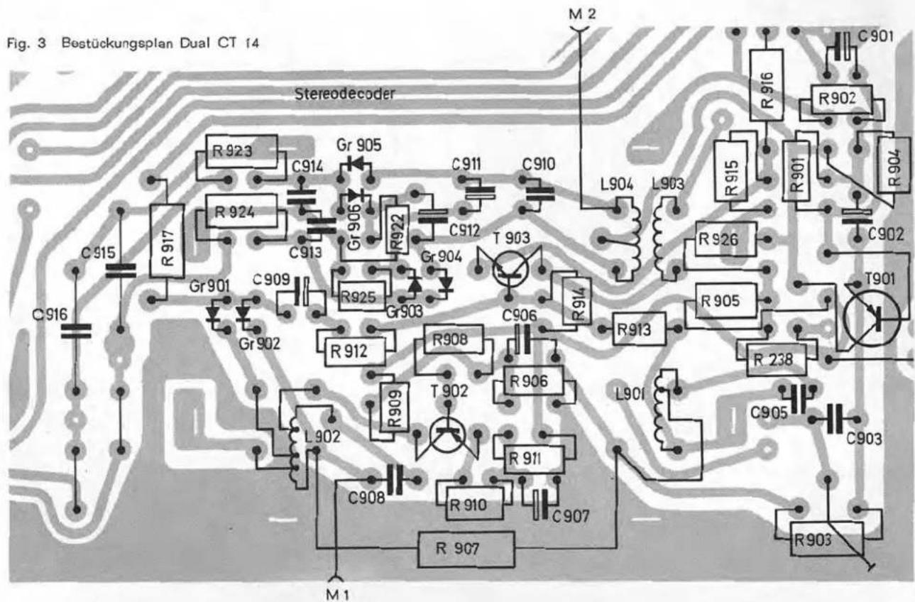 Fig. 3 Bestückungsplan Dual CT 14 Stereodecoder M 2 R923 C914 Gr 905 C911 C910 L904 L903 C901 R924 C913 Gr 906 C912 T 903 R922 Gr 904 R925 Gr 903 C906 R914 R912 R908 T 902 R906 L902 R911 C908 R 910 C907 R 907 M 1 C915 Gr 901 C909 Gr 902 C916 R916 R902 R915 R901 R904 C902 R905 R 238 C905 C903 T901