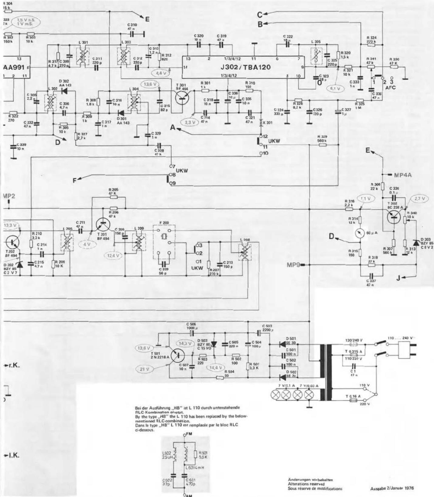 R 304 15 k 328 2 k 1.5 V o.s. 1 V m.s. R 307 150 k R 303 19 k AA991 f 1 2 11 R 322 270 C 332 47 n D 302 AA 1/23 L 302 C 306 2.2 p R 309 1 k C 317 1 n D 301 AA 143 C 328 47 k D 302 AA 1/23 R 308 1.8 k C 316 10 n C 315 82 p C 314 47 n C 318 10 n C 336 10 μ C 335 10 n C 321 47 n C 324 330 p T 301 BF 494 R 301 1 k C 318 10 n C 336 10 μ C 335 10 n C 321 47 n X 301 J302/TBA120 1/3/4/12 11 6 7 8 10 C 322 10 n C 325 220 p C 323 8 p C 326 120 p C 327 1 μ R 326 8.2 k R 325 1 M R 324 2/2 k R 341 47 k R 330 47 K AFC UKW UKW F R 205 47 K R 206 47 k T 201 BF 494 C 205 L 109 F 200 O3 O2 O1 UKW L 208 MP9- J MP4A N 306 22 k C 336 0.1 μs R 316 2.2 k T 302 6C 238 A# R 340 10 k D 303 BZY 85 C 8 V 2 R 315 560 k R 318 27 k C 337 47 n T 0.315 A L 110-220 V C 1 S7 n T 0.16 A 220 V+ r.K. I.K. Änderungen vor-behalten Alterations reserved Sous réserve de modifications Ausgabe 2/Januar 1976