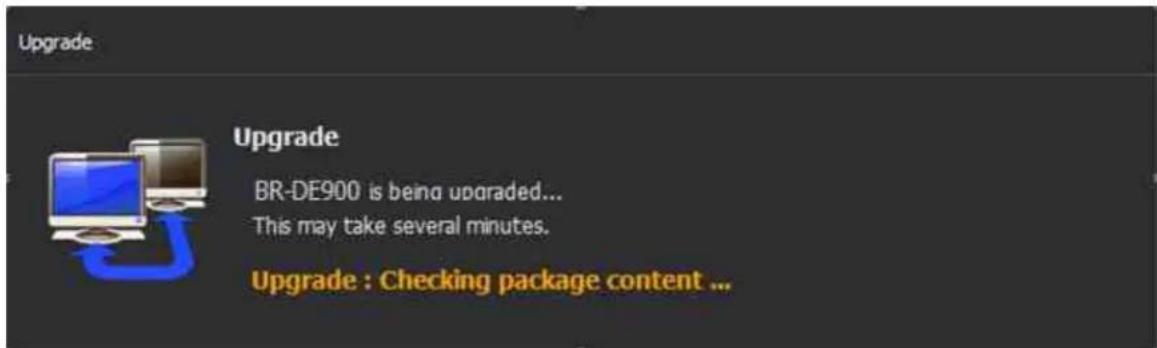 Upgrade Upgrade BR-DE900 is being upgraded... This may take several minutes. Upgrade : Checking package content ...