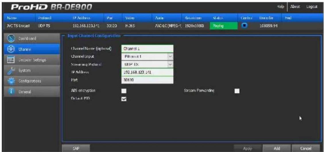 ProHD BR-DE900 Name Protocol IP Address Part Vision Auto Resolution Status Cancel Denote Find JVC TS Unicast UDP TS 192.168.123.1/1 30120 R:265 MC-LC (MPEG-1 1920x1080I Playing 108059.94 Dashboard Channel Decoder Settings System Configurations General Input Channel Configuration Channel Name (optional) Channel 1 Channel Input Fitsnet 1 Steering Protocol UDP TS IP Address 102.168.123.1/1 Port 30120 AES encryption Strout Forwarding Default PID SAP Apply Add Cancel