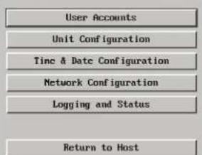 User Accounts Unit Configuration Time & Date Configuration Network Configuration Logging and Status Return to Host
