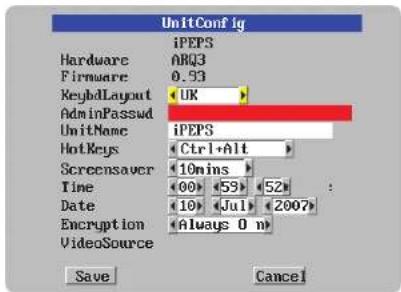 Unit Config iPEPS Hardware ARQ3 Firmware 0.93 KeyboardLayout UK AdminPasswd UnitName ipePS HotKeys Ctrl+Alt Screensaver 10mins Time 00 53 52 Date 10 Jul 2007 Encryption Always 0 m VideoSource Save Cancel