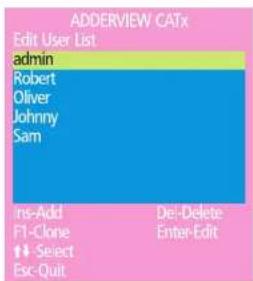ADDERVIEW CATx Edit User List admin Robert Oliver Johnny Sam Ins-Add Del-Delete F1-Clone Enter-Edit ↑ Select Esc-Quit