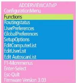 ADDERVIEWCATxIP ConfigurationMenu Functions Routingstatus UserPreferences GlobalPreferences SetupOptions EditComputerList EditUserList EditAutoscanList F1-Moremenus Enter-Select Esc-Quit Firmware Version 3.03