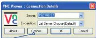 VNC Viewer : Connection Details Server: 192 168.3.1 Encryption: Let Server Choose (Default) About... Options... OK Cancel