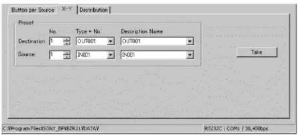 Button per Source X-Y Distribution Proset No. Type + No. Description Name Destination 1 OUT001 OUT001 Source 1 IN001 IN001 Take C:\Program Files\SONY_BP8DR21.VD17AV RS232C : COM1 / 38,400bps