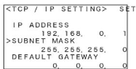 SET IP ADDRESS 192.168. 0. 1 >SUBNET MASK 255.255.255. 0 DEFAULT GATEWAY 0. 0. 0. 0