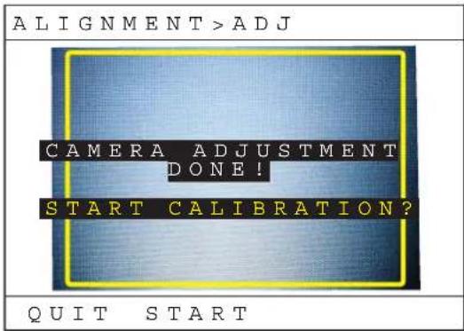 ALIGNMENT > ADJ CAMERA ADJUSTMENT DONE! START CALIBRATION? QUIT START