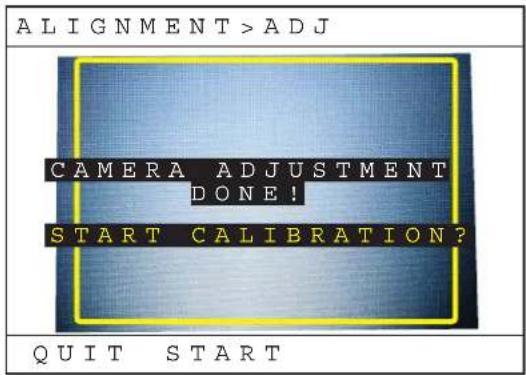 ALIGNMENT > ADJ CAMERA ADJUSTMENT DONE! START CALIBRATION? QUIT START